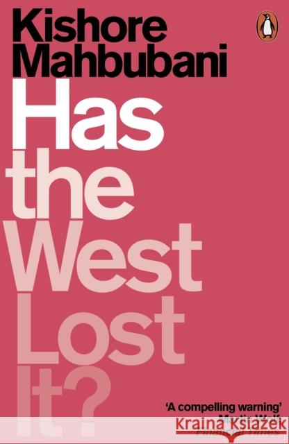 Has the West Lost It?: A Provocation Kishore Mahbubani 9780141986531 Penguin Books Ltd
