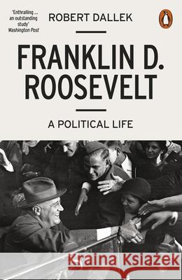 Franklin D. Roosevelt: A Political Life Dallek Robert 9780141986593