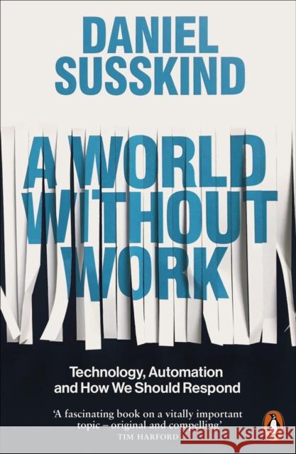 A World Without Work: Technology, Automation and How We Should Respond Susskind, Daniel 9780141986807