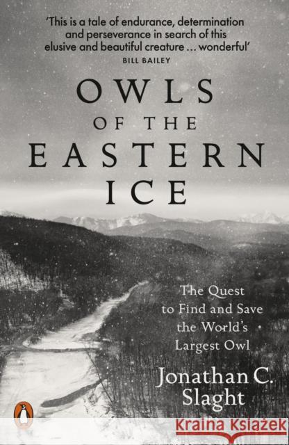 Owls of the Eastern Ice: The Quest to Find and Save the World's Largest Owl Jonathan C. Slaght 9780141987262 Penguin Books Ltd