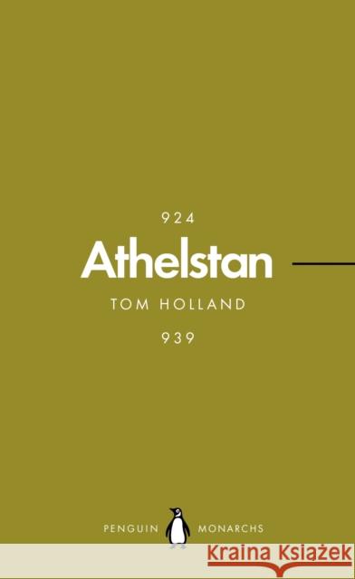 Athelstan (Penguin Monarchs): The Making of England Tom Holland 9780141987330 Penguin Books Ltd