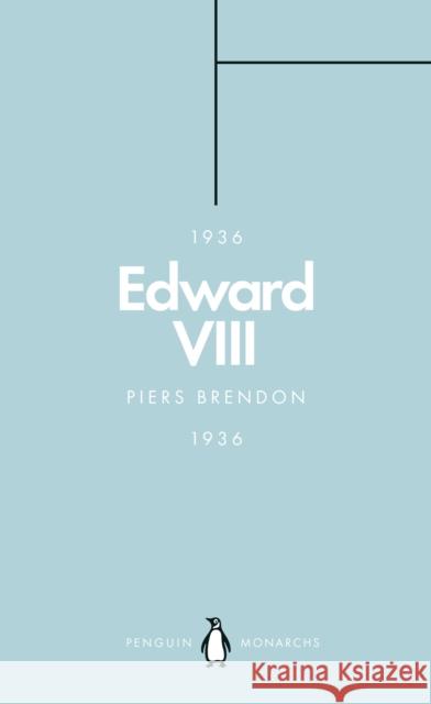 Edward VIII (Penguin Monarchs): The Uncrowned King Piers Brendon 9780141987354 Penguin Books Ltd