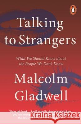 Talking to Strangers: What We Should Know about the People We Don't Know Malcolm Gladwell 9780141988498