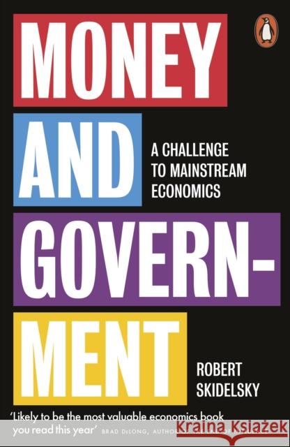 Money and Government: A Challenge to Mainstream Economics Skidelsky Robert 9780141988610 Penguin Books Ltd