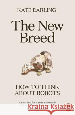 The New Breed: How to Think About Robots Kate Darling 9780141988641