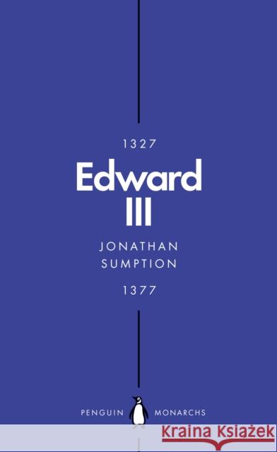 Edward III (Penguin Monarchs): A Heroic Failure Jonathan Sumption 9780141988672 Penguin Books Ltd