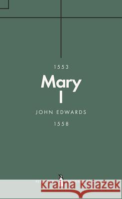 Mary I (Penguin Monarchs): The Daughter of Time John Edwards 9780141988689 Penguin Books Ltd