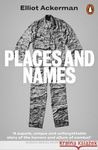 Places and Names: On War, Revolution and Returning Elliot Ackerman 9780141988863