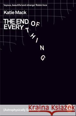 The End of Everything: (Astrophysically Speaking) Katie Mack 9780141989587 Penguin Books Ltd