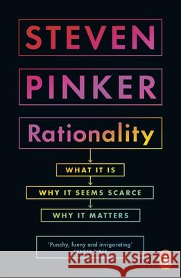 Rationality: What It Is, Why It Seems Scarce, Why It Matters Steven Pinker 9780141989860