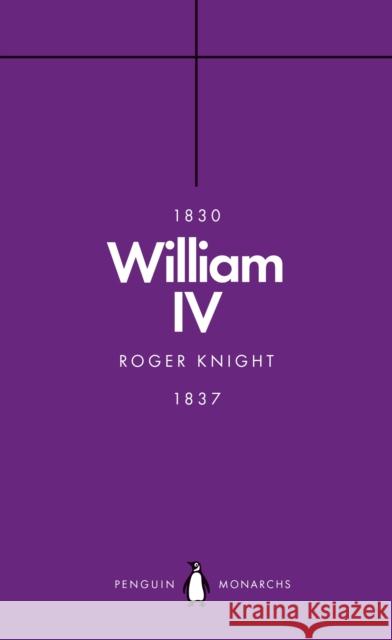 William IV (Penguin Monarchs): A King at Sea Roger Knight 9780141989891 Penguin Books Ltd