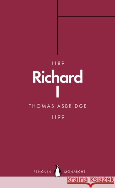 Richard I (Penguin Monarchs): The Crusader King Thomas Asbridge 9780141989938