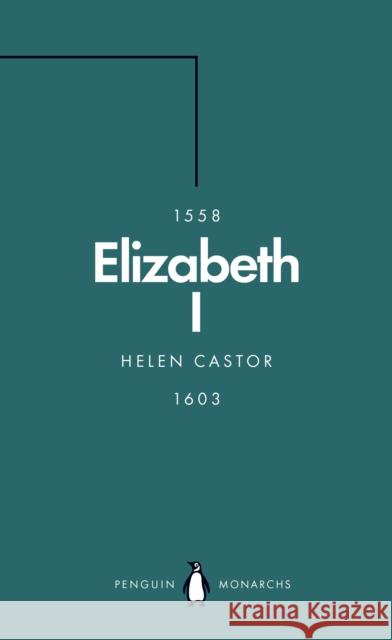 Elizabeth I (Penguin Monarchs): A Study in Insecurity Helen Castor 9780141989945