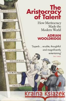 The Aristocracy of Talent: How Meritocracy Made the Modern World Adrian Wooldridge 9780141990378