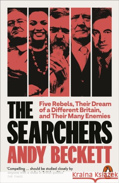 The Searchers: Five Rebels, Their Dream of a Different Britain, and Their Many Enemies Andy Beckett 9780141990552 Penguin Books Ltd