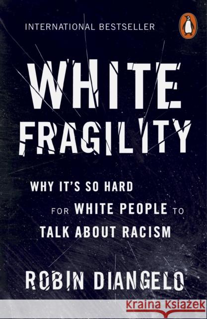 White Fragility: Why It's So Hard for White People to Talk About Racism DiAngelo, Robin 9780141990569