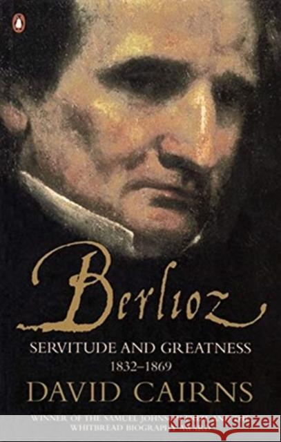 Berlioz: Servitude and Greatness 1832-1869 David Cairns 9780141990668