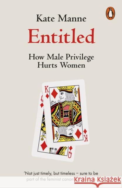 Entitled: How Male Privilege Hurts Women Manne, Kate 9780141990743 Penguin Books Ltd