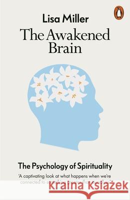 The Awakened Brain: The Psychology of Spirituality Lisa Miller 9780141991030