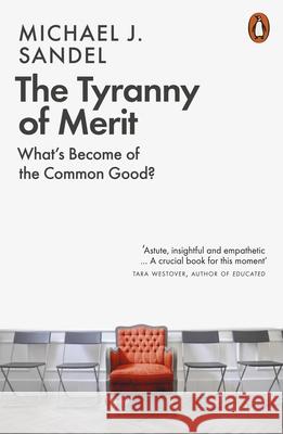 The Tyranny of Merit: What's Become of the Common Good? Michael J. Sandel 9780141991177