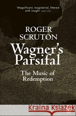 Wagner's Parsifal: The Music of Redemption Roger Scruton 9780141991665