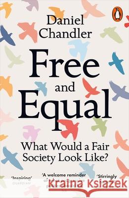 Free and Equal: What Would a Fair Society Look Like? Daniel Chandler 9780141991948