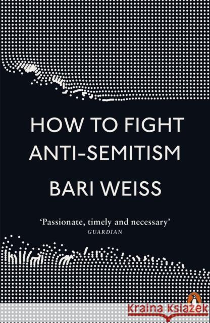 How to Fight Anti-Semitism Bari Weiss 9780141992136