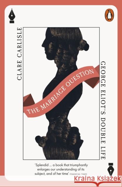 The Marriage Question: George Eliot's Double Life Clare Carlisle 9780141992945
