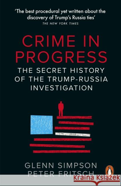 Crime in Progress: The Secret History of the Trump-Russia Investigation Peter Fritsch 9780141992983