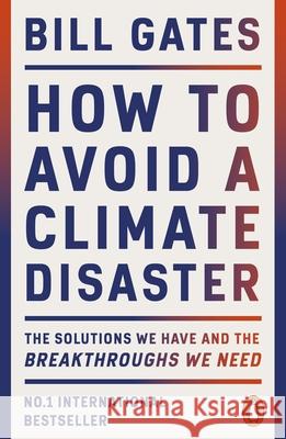 How to Avoid a Climate Disaster: The Solutions We Have and the Breakthroughs We Need Bill Gates 9780141993010
