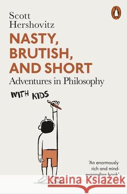 Nasty, Brutish, and Short: Adventures in Philosophy with Kids Scott Hershovitz 9780141993027 Penguin Books Ltd