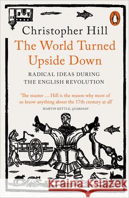 The World Turned Upside Down: Radical Ideas During the English Revolution Christopher Hill 9780141993133 Penguin Books Ltd