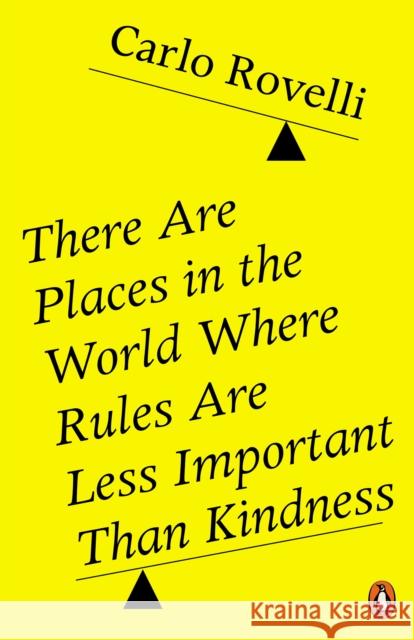 There Are Places in the World Where Rules Are Less Important Than Kindness Carlo Rovelli 9780141993256