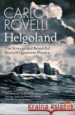 Helgoland: The Strange and Beautiful Story of Quantum Physics Carlo Rovelli 9780141993270