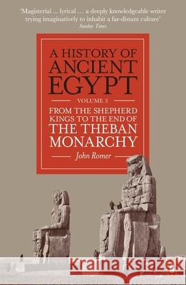 A History of Ancient Egypt, Volume 3: From the Shepherd Kings to the End of the Theban Monarchy John Romer 9780141993355 Penguin Books Ltd