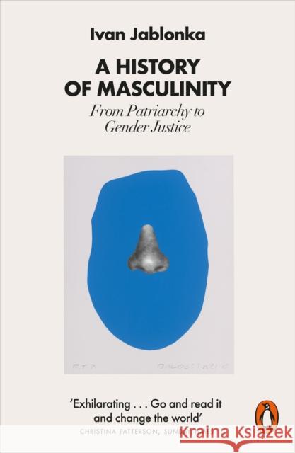 A History of Masculinity: From Patriarchy to Gender Justice Ivan Jablonka 9780141993706 Penguin Books Ltd