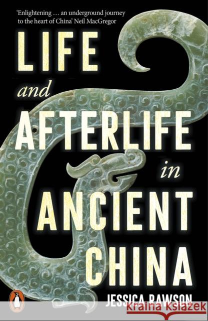 Life and Afterlife in Ancient China Jessica Rawson 9780141994512