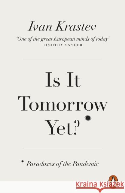 Is It Tomorrow Yet?: Paradoxes of the Pandemic Ivan Krastev 9780141995175