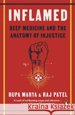 Inflamed: Deep Medicine and the Anatomy of Injustice Raj Patel 9780141995236