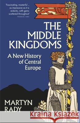 The Middle Kingdoms: A New History of Central Europe  9780141996271 Penguin Books Ltd