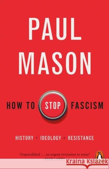 How to Stop Fascism: History, Ideology, Resistance Paul Mason 9780141996400 Penguin Books Ltd