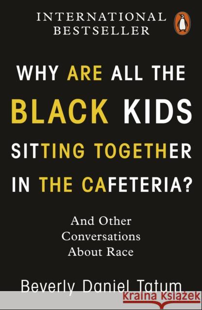Why Are All the Black Kids Sitting Together in the Cafeteria?: And Other Conversations About Race Beverly Daniel Tatum 9780141997445 Penguin Books Ltd