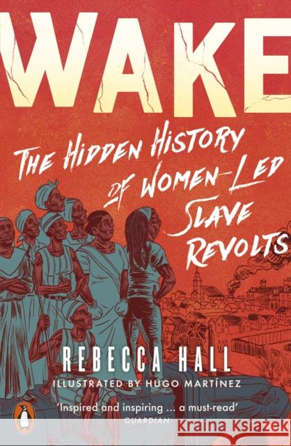 Wake: The Hidden History of Women-Led Slave Revolts Rebecca Hall 9780141997735