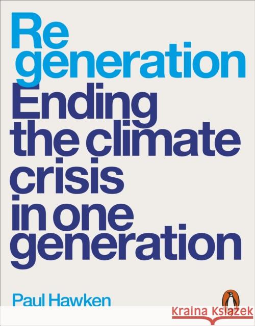 Regeneration: Ending the Climate Crisis in One Generation Paul Hawken 9780141998916 Penguin Books Ltd