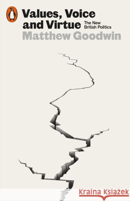 Values, Voice and Virtue: The New British Politics Matthew Goodwin 9780141999098