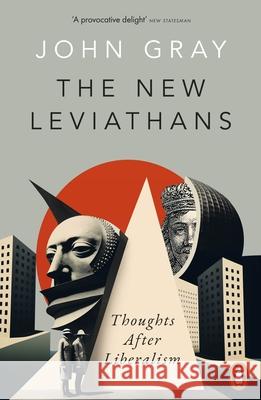 The New Leviathans: Thoughts After Liberalism John Gray 9780141999432 Penguin Books Ltd