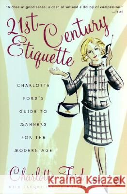 21st-Century Etiquette: Charlotte Ford's Guide to Manners for the Modern Age Charlotte Ford Jacqueline deMontravel 9780142003121