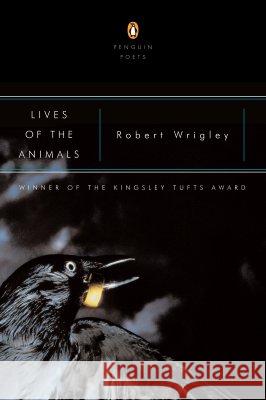 Lives of the Animals Robert Wrigley 9780142003459 Penguin Books