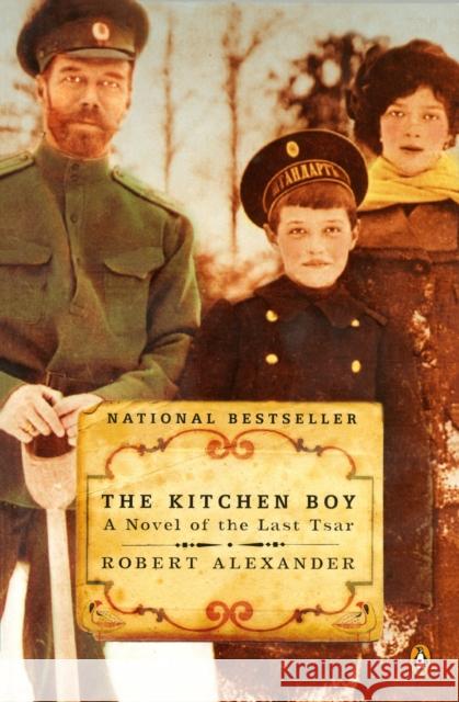 The Kitchen Boy: A Novel of the Last Tsar Robert Alexander 9780142003817