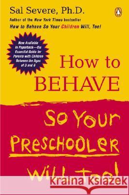 How to Behave So Your Preschooler Will, Too! Sal Severe Sal Severe 9780142004586 Penguin Books
